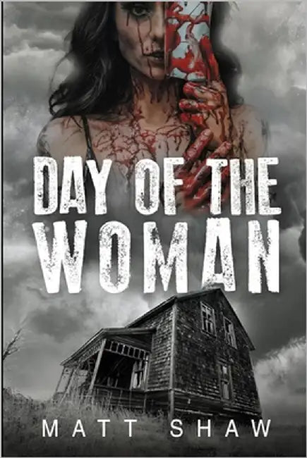 Day of the Woman: A Collection of Extreme Horror by Shaw, Matt