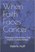When Faith Faces Cancer: Scriptures and Stories That Inspire Transformation by Valerie Huff