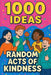 1000 Ideas: Random Acts of Kindness: Kindness counts - every little bit makes a difference by Sam Raven