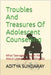 Troubles And Treasures Of Adolescent Counselling: What Teenagers Taught Me About Listening and Letting Go by Sundaray, Aditya