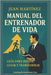 Manual del Entrenador de Vida: Guía para Iniciar, Guiar y Transformar by Martinez, Juan