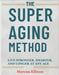 The Super Aging Method: Live Stronger, Smarter, and Longer At Any Age by Marcus Ellison