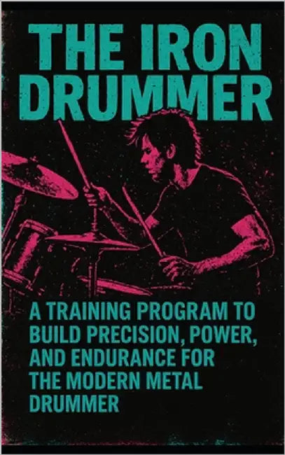 The Iron Drummer: A Bodybuilding Program for the Modern Metal Drummer to Gain Precision, Power, and Endurance by Publishing, Black Static