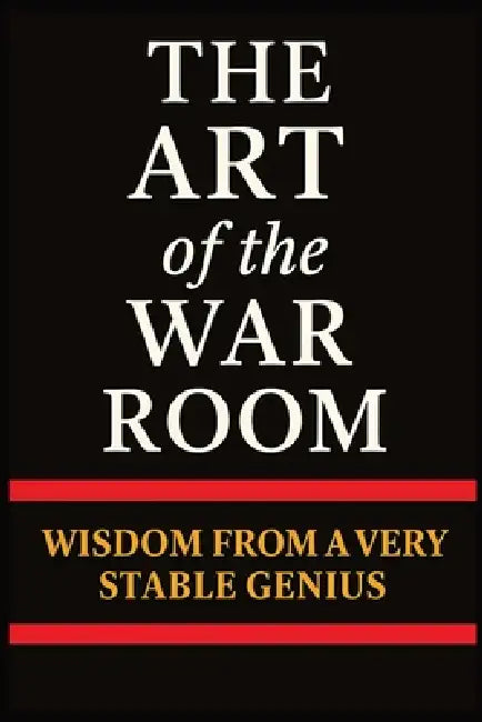 The Art of the War Room: Wisdom from a Very Stable Genius: A Hilarious Trump Parody Book Packed with Political Satire, Conservative Humor, and Bigly W by Ageless Publishing
