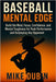 Baseball Mental Edge: Build the Mind, Focus, Confidence, and Mental Toughness for Peak Performance and Outplaying Any Opponent by Dubin, Mike