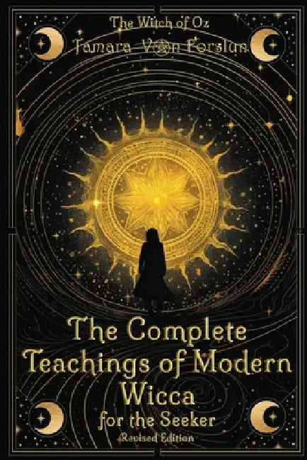 The Complete Teachings of Modern Wicca: For the Seeker by Tamara Von Forslun