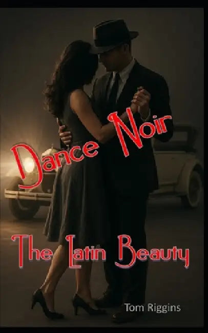 Dance Noir: The Latin Beauty by Tom Riggins