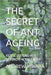 The Secret of Ant Ageing: Rediscovering Age Beyond the Calender by Mwaba, Andrew