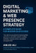 Digital Marketing & Web Presence Strategy: A Complete Guide to SEO, Content, Automation & Lead Generation for Modern Businesses by Amjid Ali
