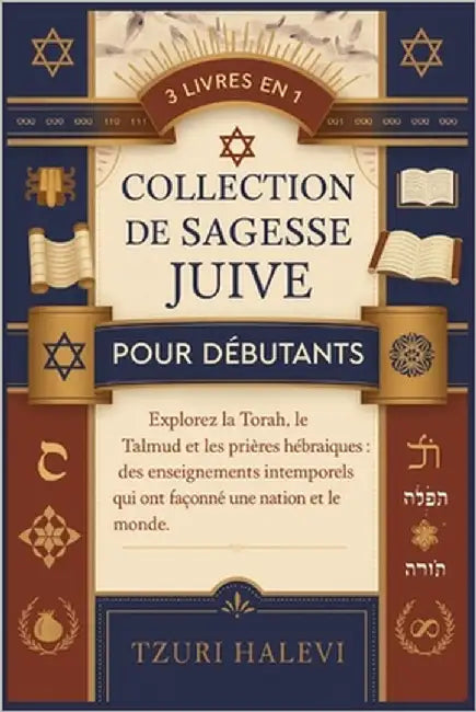 Collection de sagesse juive pour débutants: Explorez la Torah, le Talmud et les prières hébraïques: des enseignements intemporels qui ont façonné une by Halevi, Tzuri