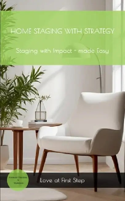 Home Staging with Strategy: Staging with Impact, Made Simple by Monika Griffith