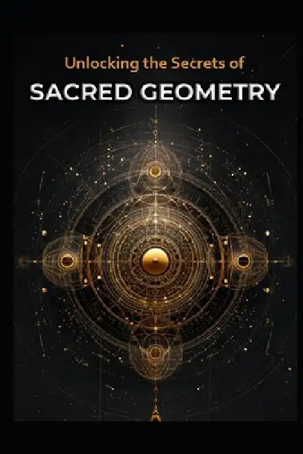 Unlocking the Secrets of Sacred Geometry by Llh Media