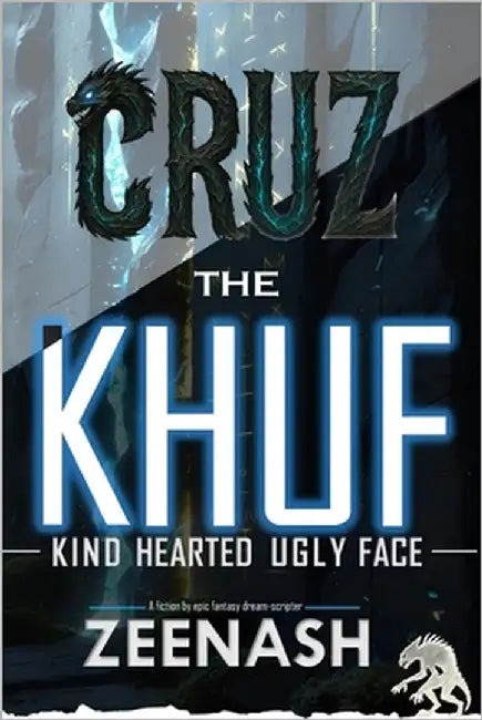 CRUZ The KHUF [ Kind Hearted Ugly Face ]: A fiction by epic fantasy dream scripter - ZEENASH by Zeenash
