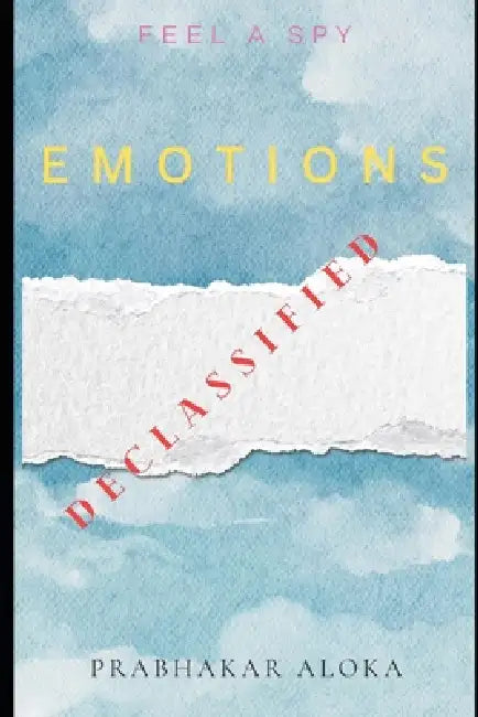 Emotions Declassified: Feel a spy by Prabhakar Aloka