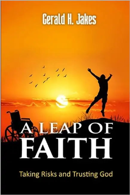 A Leap of Faith: Taking Risks And Trusting God by Jakes, Gerald H.