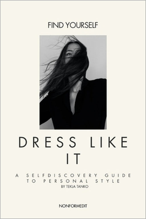 Find Yourself. Dress Like It.: A self-discovery guide to personal style. by Tekla Tanko