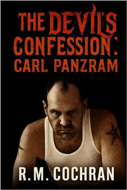 The Devil's Confession: Carl Panzram by Cochran, R. M.
