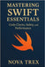 Mastering Swift Essentials: Code Clarity, Safety, and Performance by Trex, Nova