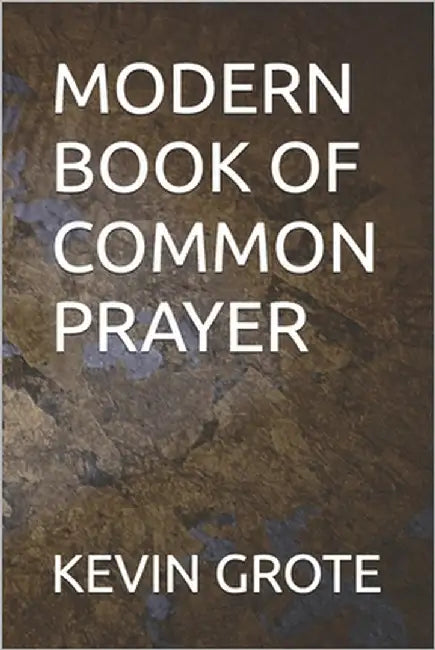 Modern Book of Common Prayer by Grote, Kevin
