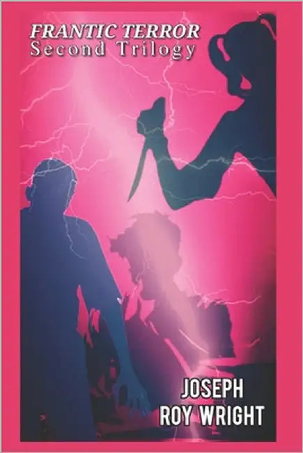 Frantic Terror: Second Trilogy by Wright, Joseph Roy