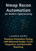 Nmap Recon Automation for Modern Cybersecurity: Transform Penetration Testing with Advanced Scripts, CI/CD Integration, and Actionable Reporting by Landen Howe