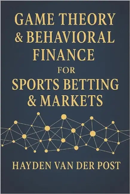 Game Theory & Behavioral Finance for Sports Betting & Markets: Master Psychological Edges & Strategic Thinking to Beat the Odds in Sports & Markets by Bisette, Vincent