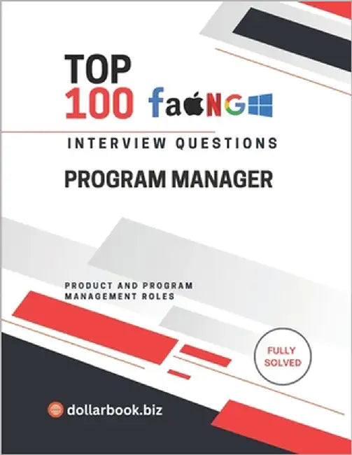 Top 100 Program Manager Interview questions: Fully Solved: Own Execution and Communication in Interviews by Biz, Dollarbook