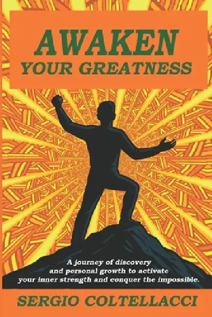 Awaken Your Greatness: The Path To Success by Sergio Coltellacci, Arianna Coltellacci, Pablo Azar