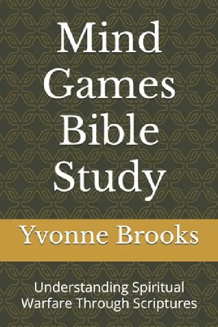 Mind Games Bible Study Series #1: Understanding Spiritual Warfare Through Scriptues by Yvonne Brooks