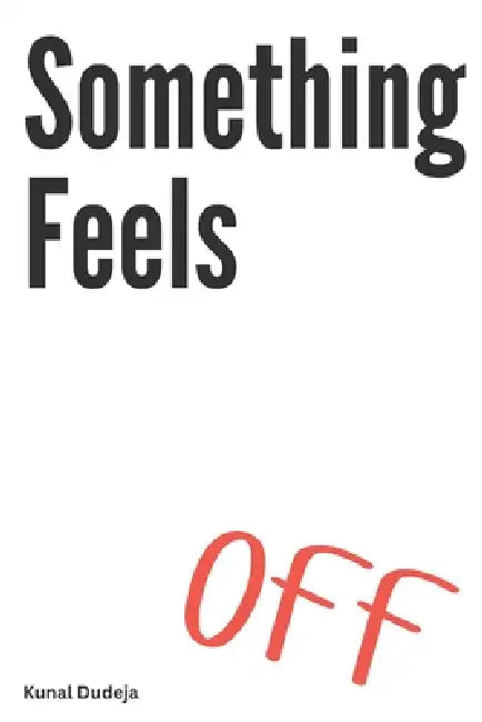 Something Feels Off by Kunal Dudeja