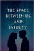 The Space Between Us and Infinity: A heart-twisting romance across infinite realities by Bloom, Ellia