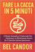Fare La Cacca in 5 Minuti: Il modo semplice e naturale per risolvere la stitichezza anche se vi sentite senza speranza! by Bel Candor, Bel Candor