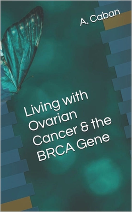 Living with Ovarian Cancer & the BRCA Gene by Maggie St Thomas, A. Caban