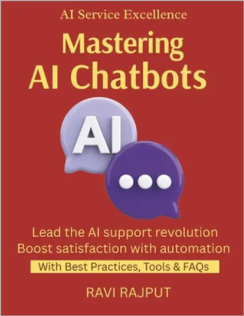 Mastering AI Chatbots: Build Smarter Chatbots Today AI Customer Support Simplified Boost Satisfaction Automatically Conversational AI Made Easy Automa by Rajput, Ravi