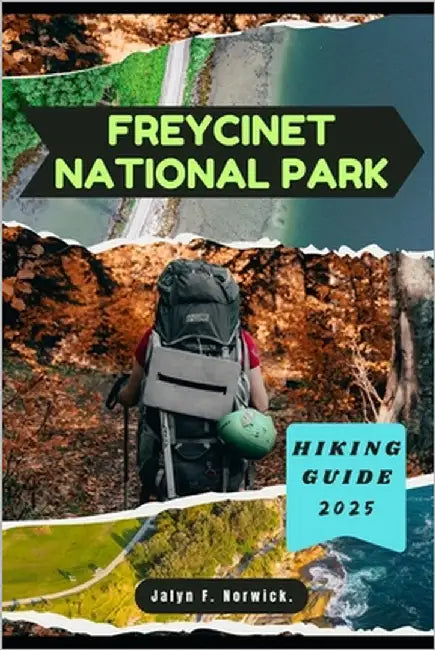 Freycinet National Park Hiking Guide 2025 by F. Norwick, Jalyn