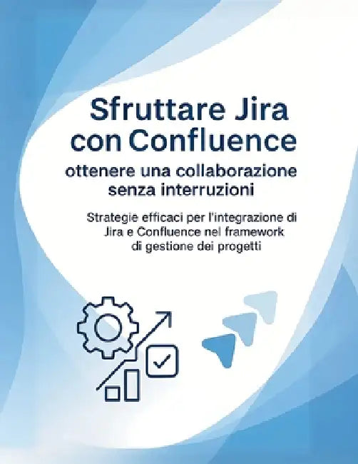 Sfruttare Jira con Confluence: ottenere una collaborazione senza interruzioni: Strategie efficaci per l'integrazione di Jira e Confluence nel framewor by R. Parvin