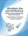 Sfruttare Jira con Confluence: ottenere una collaborazione senza interruzioni: Strategie efficaci per l'integrazione di Jira e Confluence nel framewor by R. Parvin