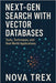 Next-Gen Search with Vector Databases: Tools, Techniques, and Real-World Applications by Trex, Nova