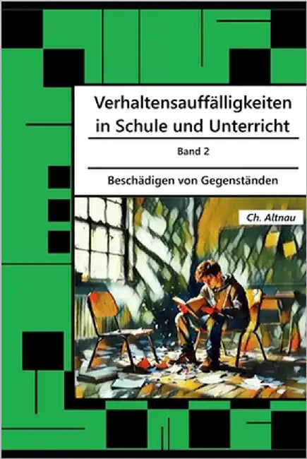 Verhaltensauffälligkeiten in der Schule: Beschädigen von Gegenständen by Altnau, Christoph