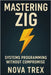 Mastering Zig: Systems Programming Without Compromise by Trex, Nova