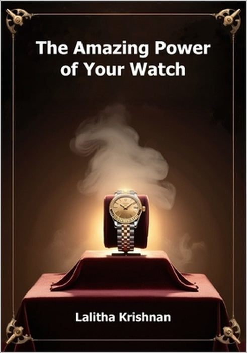 The Amazing Power of Your Watch: The secrets of your watch revealed by Indian astrology by Ravi Kumar Savariradjalou, Lalitha Krishnan