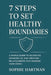 7 Steps to Set Healthy Boundaries: A Simple Guide to Saying No, Speaking Up, and Creating Relationships That Honour Your Needs by Sophie Hartman