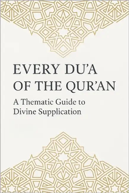 Every Du'a of the Qur'an: A Thematic Guide to Divine Supplication: Authentic Supplications from the Qur'an with Arabic, Transliteration, English Trans by Abdullah, Mohammad