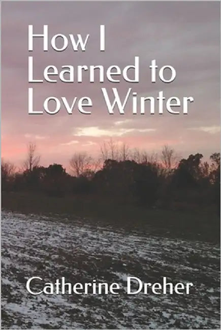 How I Learned to Love Winter: Overcoming Seasonal Affective Disorder by Dreher, Catherine