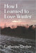 How I Learned to Love Winter: Overcoming Seasonal Affective Disorder by Dreher, Catherine