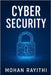 Cyber Security: The Ultimate Guide to Protect, Detect, and Defend by Rayithi, Mohan