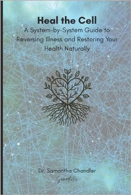 Heal the Cell: A System-by-System Guide to Reversing Illness and Restoring Your Health Naturally by Chandler, Samantha