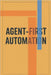 Agent-First Automation by Kujur, Bimal