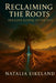 Reclaiming The Roots by Natalia Eikeland