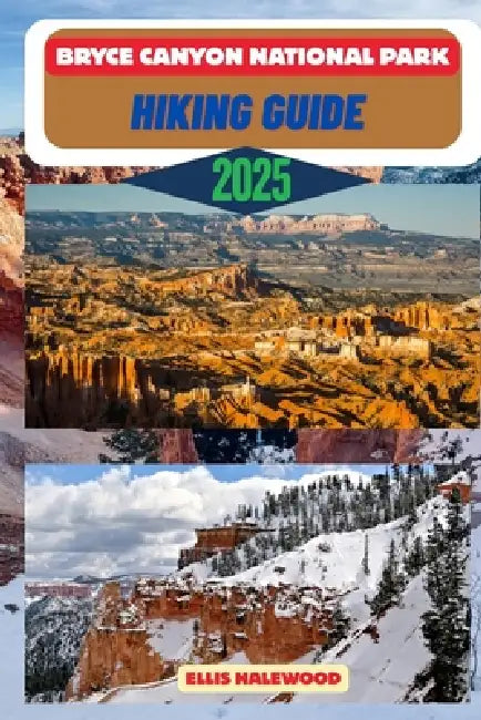 Bryce Canyon National Park Hiking Guide 2025 by Ellis Halewood